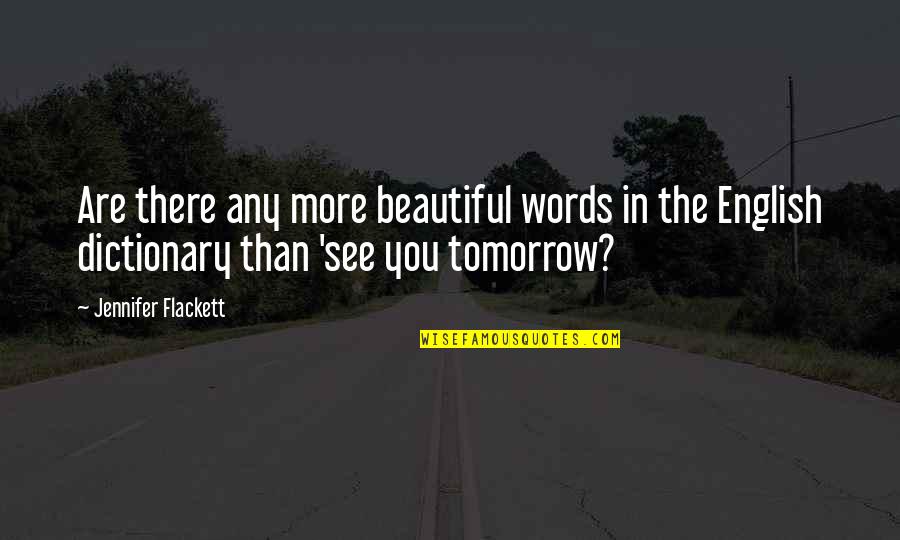 See You Tomorrow My Love Quotes By Jennifer Flackett: Are there any more beautiful words in the