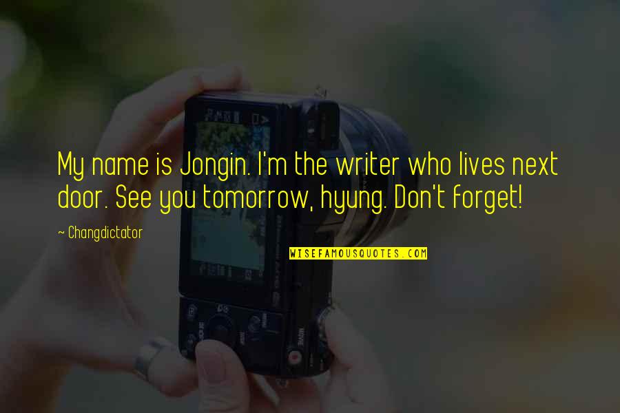 See You Tomorrow Quotes By Changdictator: My name is Jongin. I'm the writer who