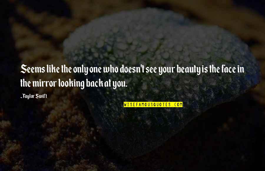 See Your Face Quotes By Taylor Swift: Seems like the only one who doesn't see See Your Face Quotes By Taylor Swift: Seems like the only one who doesn't see