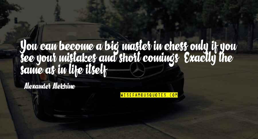 See Your Life Quotes By Alexander Alekhine: You can become a big master in chess