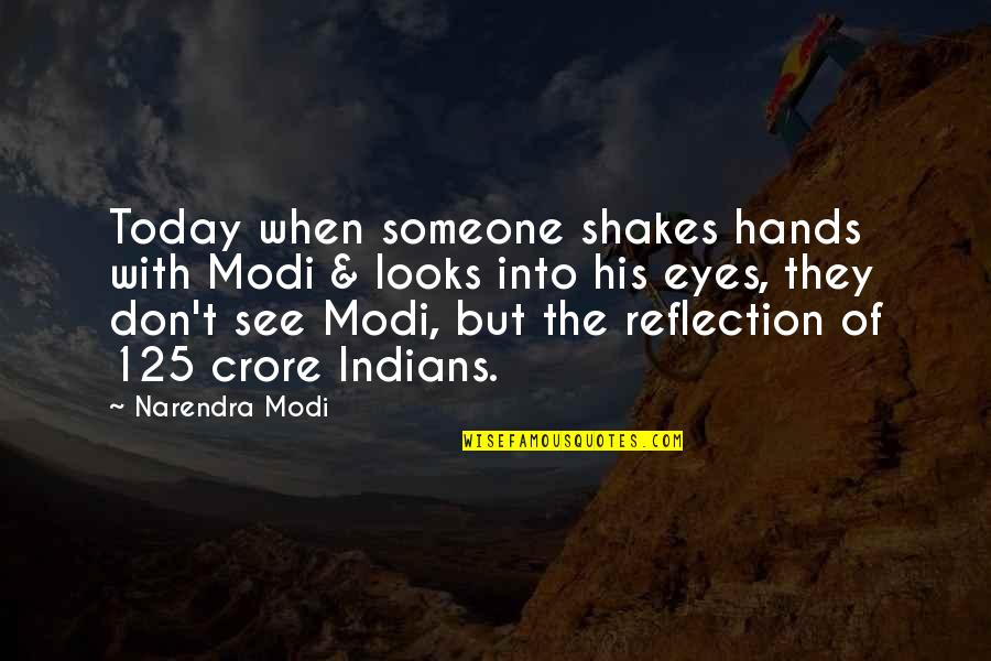 See Your Reflection Quotes By Narendra Modi: Today when someone shakes hands with Modi &