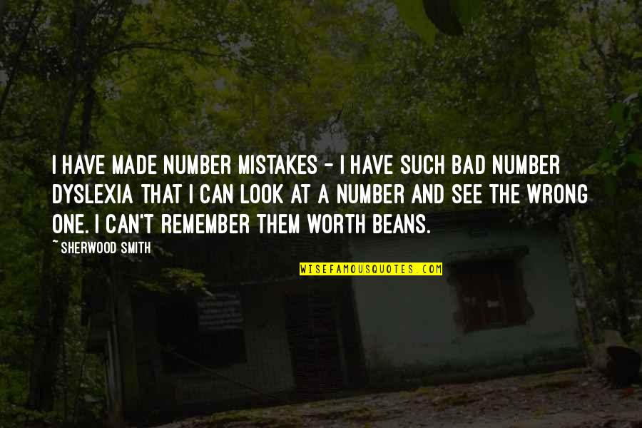 See Your Worth Quotes By Sherwood Smith: I have made number mistakes - I have See Your Worth Quotes By Sherwood Smith: I have made number mistakes - I have