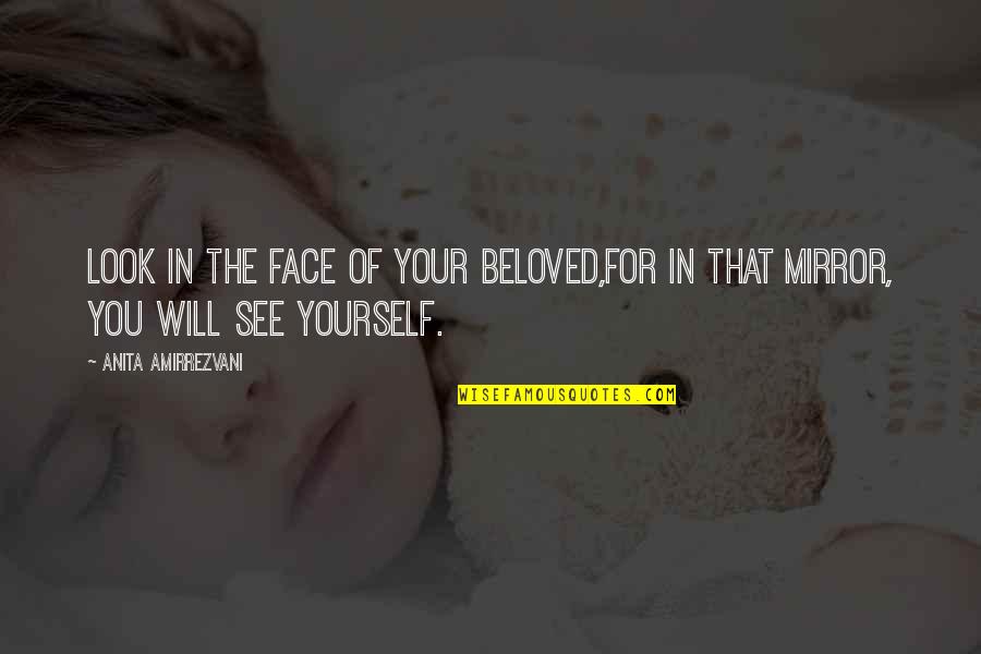 See Yourself In Mirror Quotes By Anita Amirrezvani: Look in the face of your beloved,For in