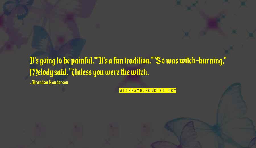 Seeat Quotes By Brandon Sanderson: It's going to be painful.""It's a fun tradition.""So