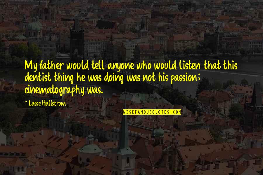 Seeberger Cheeseburger Quotes By Lasse Hallstrom: My father would tell anyone who would listen Seeberger Cheeseburger Quotes By Lasse Hallstrom: My father would tell anyone who would listen