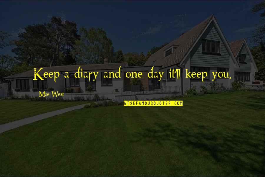 Seeberger Cheeseburger Quotes By Mae West: Keep a diary and one day it'll keep Seeberger Cheeseburger Quotes By Mae West: Keep a diary and one day it'll keep