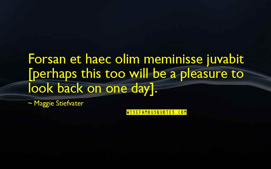 Seeberger Cheeseburger Quotes By Maggie Stiefvater: Forsan et haec olim meminisse juvabit [perhaps this Seeberger Cheeseburger Quotes By Maggie Stiefvater: Forsan et haec olim meminisse juvabit [perhaps this
