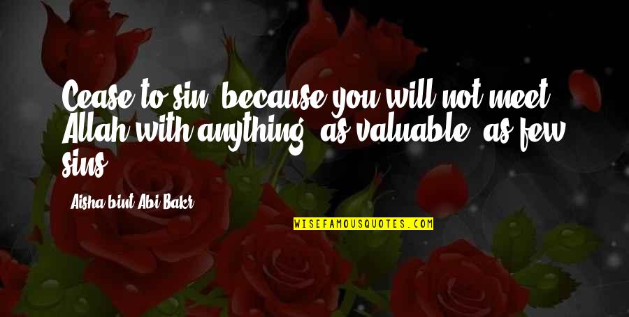 Seeberger Hut Quotes By Aisha Bint Abi Bakr: Cease to sin, because you will not meet Seeberger Hut Quotes By Aisha Bint Abi Bakr: Cease to sin, because you will not meet