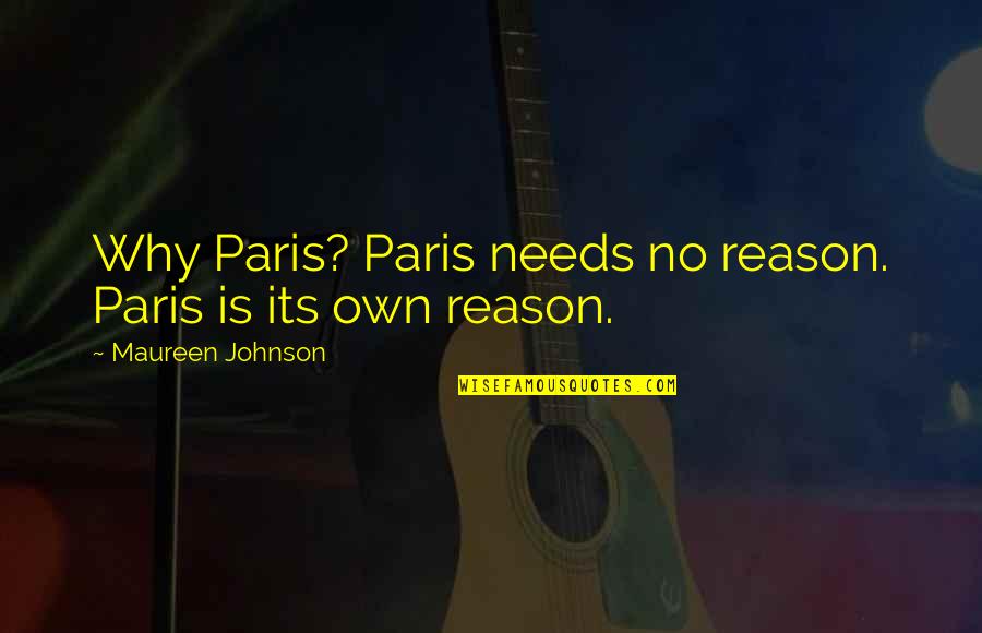 Seeberger Hut Quotes By Maureen Johnson: Why Paris? Paris needs no reason. Paris is Seeberger Hut Quotes By Maureen Johnson: Why Paris? Paris needs no reason. Paris is
