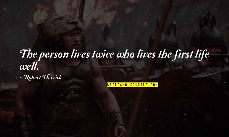 Seeberger Ion Quotes By Robert Herrick: The person lives twice who lives the first Seeberger Ion Quotes By Robert Herrick: The person lives twice who lives the first