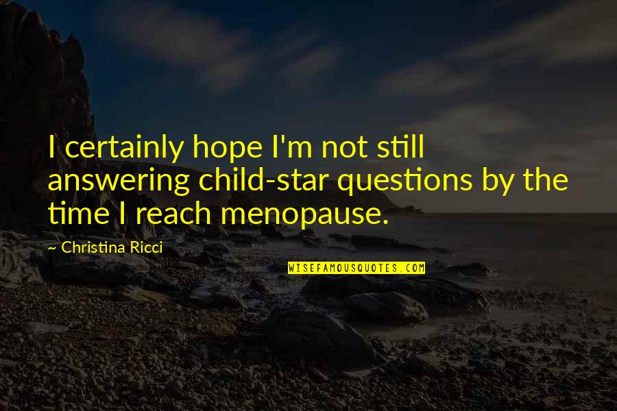Seecoomar Leslie Quotes By Christina Ricci: I certainly hope I'm not still answering child-star Seecoomar Leslie Quotes By Christina Ricci: I certainly hope I'm not still answering child-star