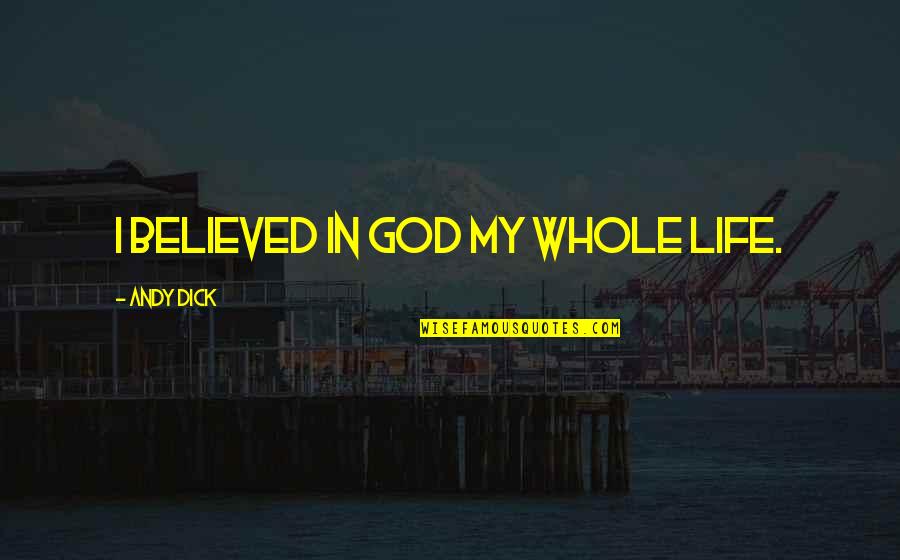 Seed Capital Quotes By Andy Dick: I believed in God my whole life. Seed Capital Quotes By Andy Dick: I believed in God my whole life.