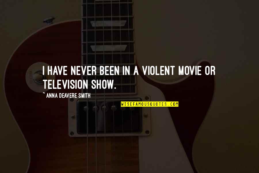 Seed Capital Quotes By Anna Deavere Smith: I have never been in a violent movie Seed Capital Quotes By Anna Deavere Smith: I have never been in a violent movie