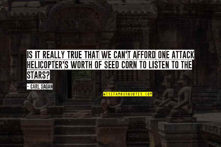 Seed Corn Quotes By Carl Sagan: Is it really true that we can't afford