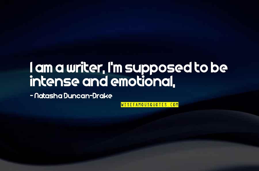 Seed Corn Quotes By Natasha Duncan-Drake: I am a writer, I'm supposed to be Seed Corn Quotes By Natasha Duncan-Drake: I am a writer, I'm supposed to be