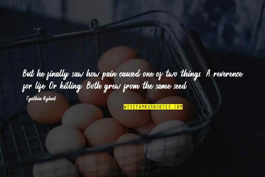 Seed Life Quotes By Cynthia Rylant: But he finally saw how pain caused one