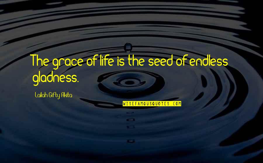 Seed Life Quotes By Lailah Gifty Akita: The grace of life is the seed of