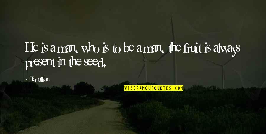 Seed Life Quotes By Tertullian: He is a man, who is to be