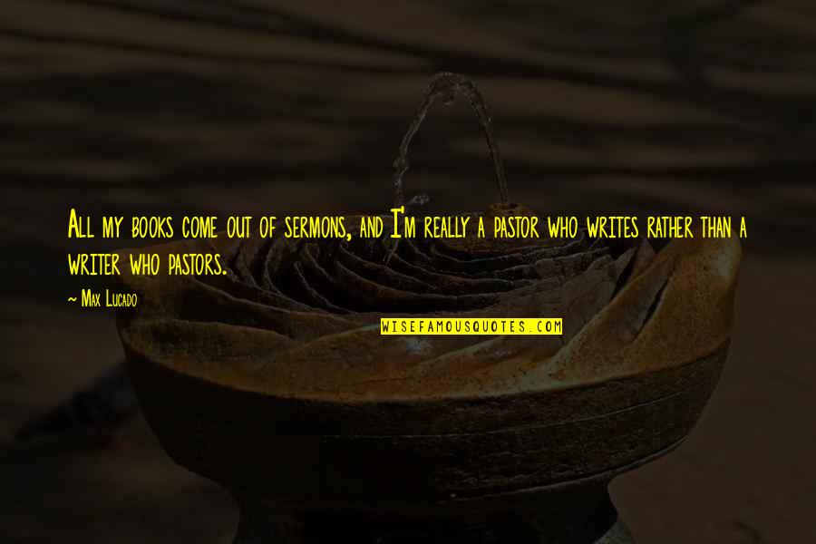 Seed Of Chucky Movie Quotes By Max Lucado: All my books come out of sermons, and Seed Of Chucky Movie Quotes By Max Lucado: All my books come out of sermons, and