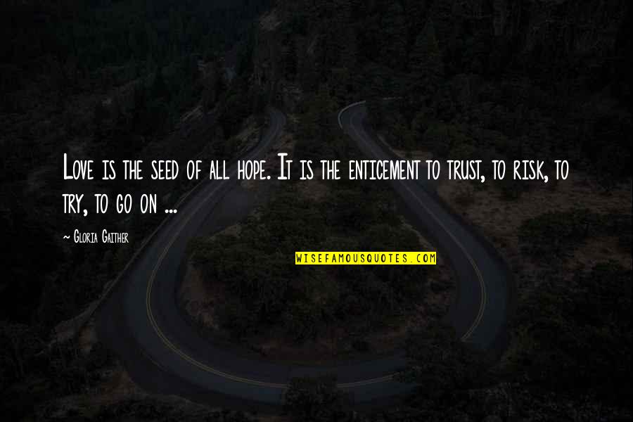 Seed Of Love Quotes By Gloria Gaither: Love is the seed of all hope. It
