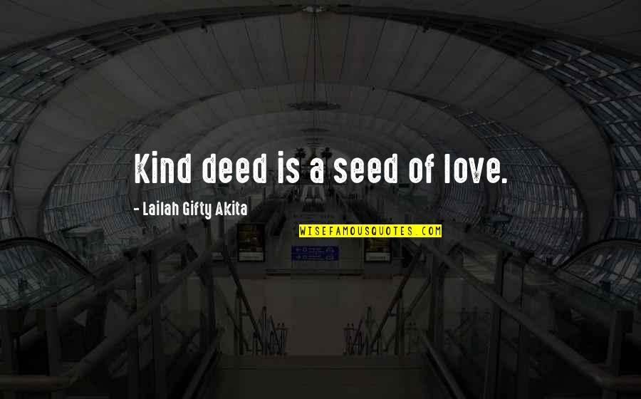 Seed Of Love Quotes By Lailah Gifty Akita: Kind deed is a seed of love. Seed Of Love Quotes By Lailah Gifty Akita: Kind deed is a seed of love.