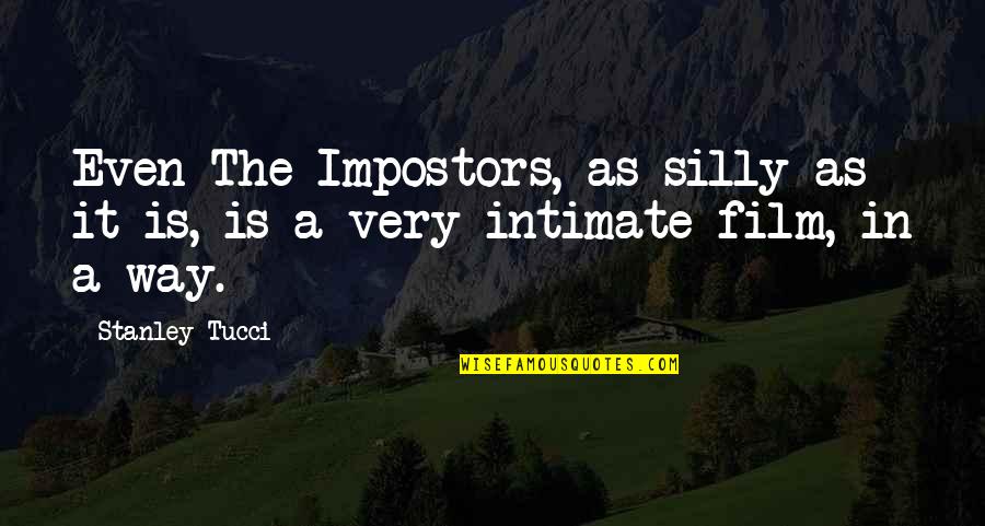 Seed Period Quotes By Stanley Tucci: Even The Impostors, as silly as it is,