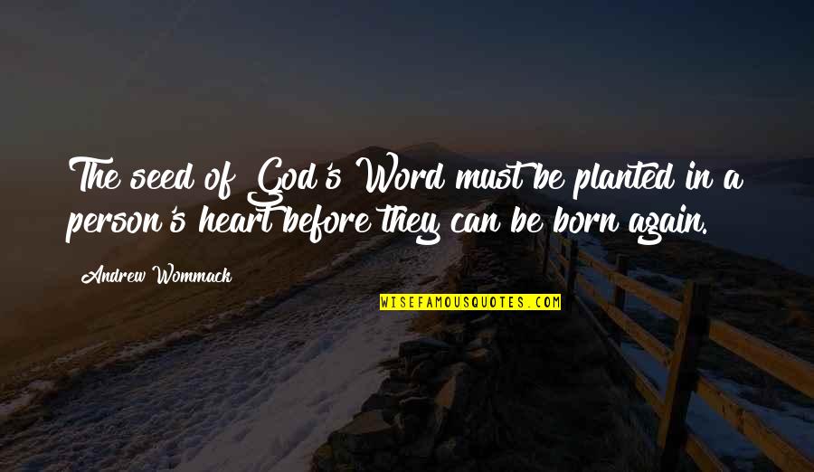 Seed Planted Quotes By Andrew Wommack: The seed of God's Word must be planted