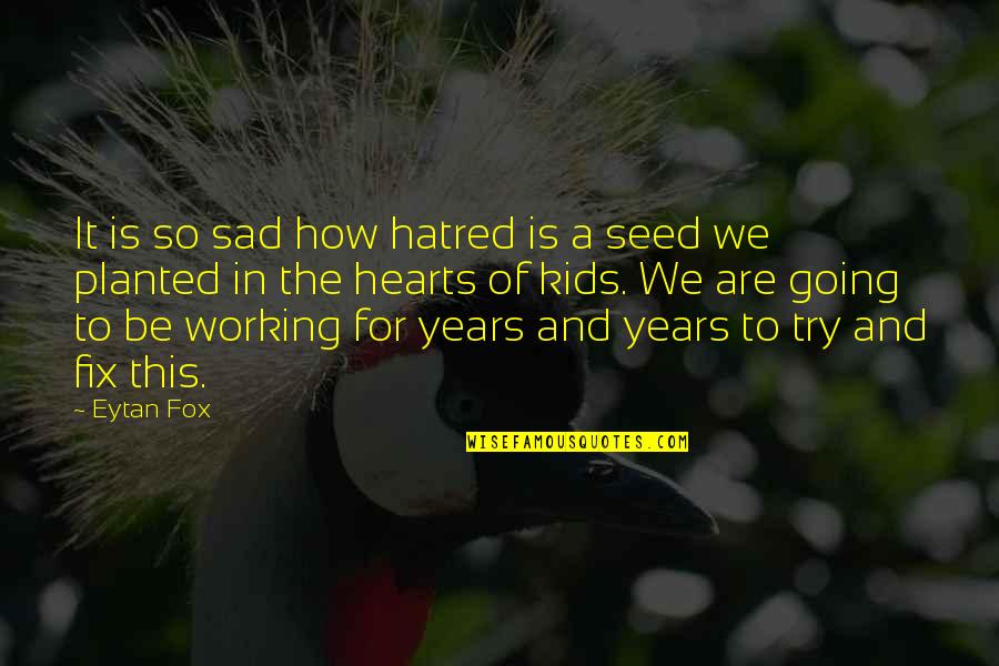Seed Planted Quotes By Eytan Fox: It is so sad how hatred is a