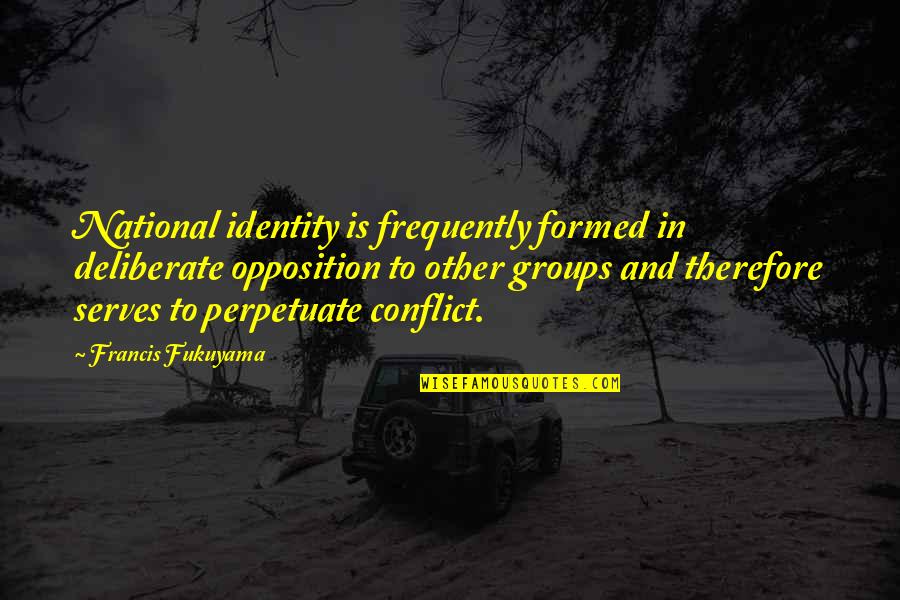 Seed Quotations Quotes By Francis Fukuyama: National identity is frequently formed in deliberate opposition