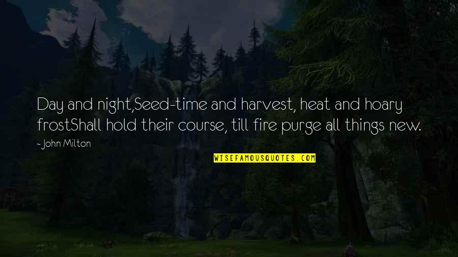 Seed Quotes By John Milton: Day and night,Seed-time and harvest, heat and hoary
