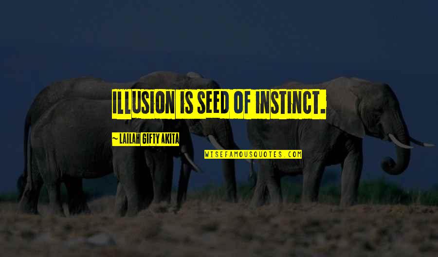 Seed Quotes By Lailah Gifty Akita: Illusion is seed of instinct.