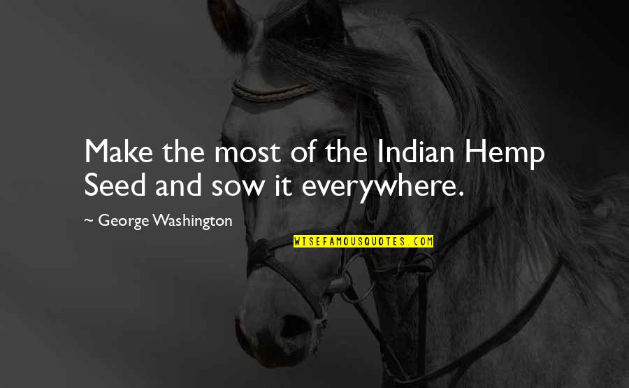 Seed Sowing Quotes By George Washington: Make the most of the Indian Hemp Seed