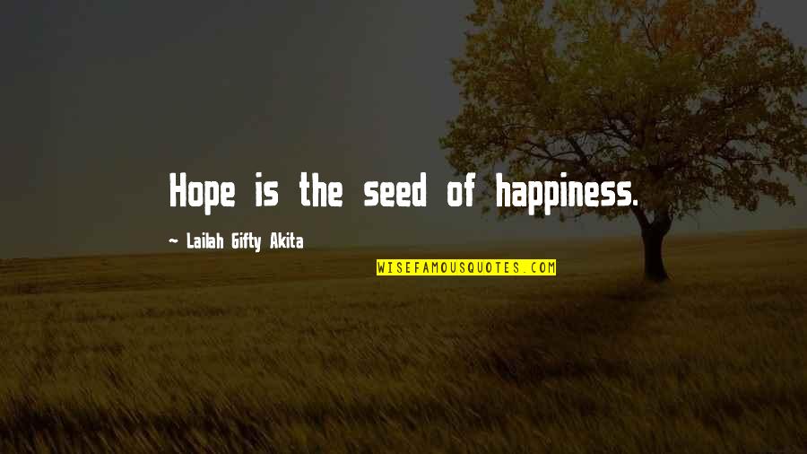 Seed The Quotes By Lailah Gifty Akita: Hope is the seed of happiness.