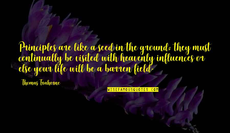 Seed The Quotes By Thomas Traherne: Principles are like a seed in the ground; Seed The Quotes By Thomas Traherne: Principles are like a seed in the ground;