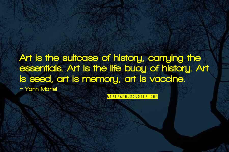 Seed The Quotes By Yann Martel: Art is the suitcase of history, carrying the