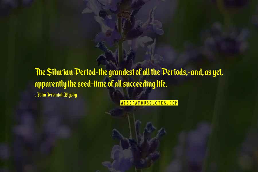 Seed Time Quotes By John Jeremiah Bigsby: The Silurian Period-the grandest of all the Periods,-and,