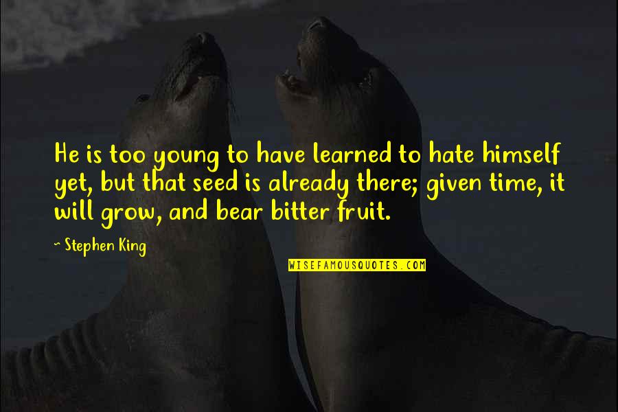 Seed Time Quotes By Stephen King: He is too young to have learned to Seed Time Quotes By Stephen King: He is too young to have learned to