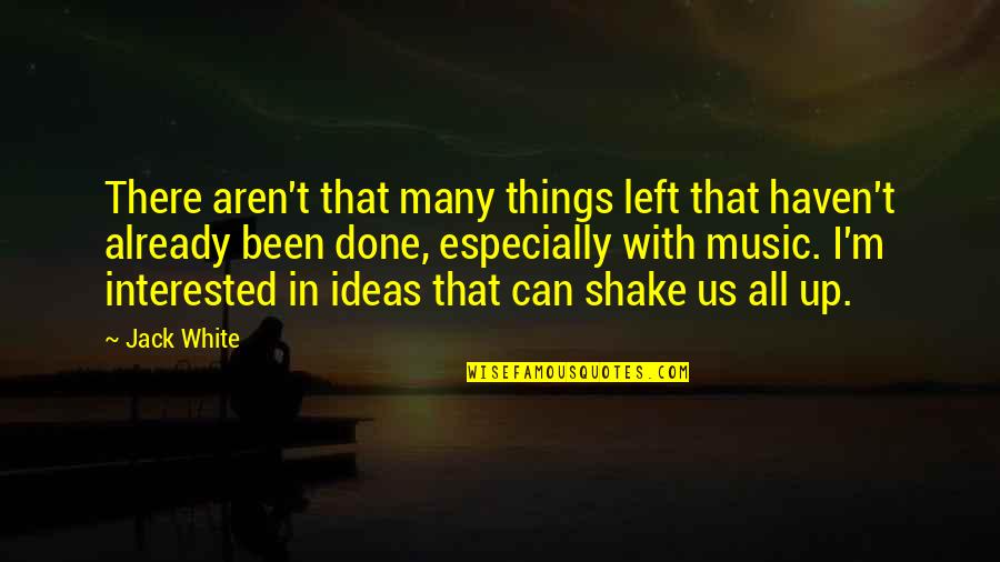 Seedcake Quotes By Jack White: There aren't that many things left that haven't Seedcake Quotes By Jack White: There aren't that many things left that haven't