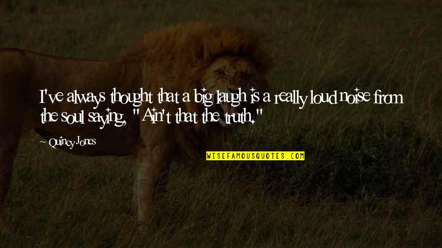 Seedcake Quotes By Quincy Jones: I've always thought that a big laugh is Seedcake Quotes By Quincy Jones: I've always thought that a big laugh is