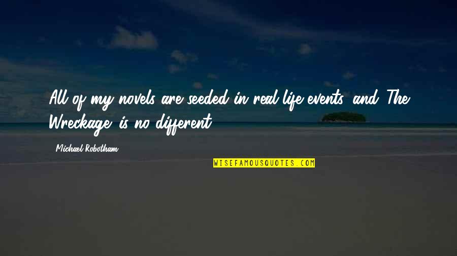 Seeded Quotes By Michael Robotham: All of my novels are seeded in real Seeded Quotes By Michael Robotham: All of my novels are seeded in real