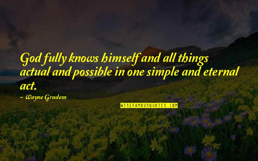 Seedfield Trust Quotes By Wayne Grudem: God fully knows himself and all things actual