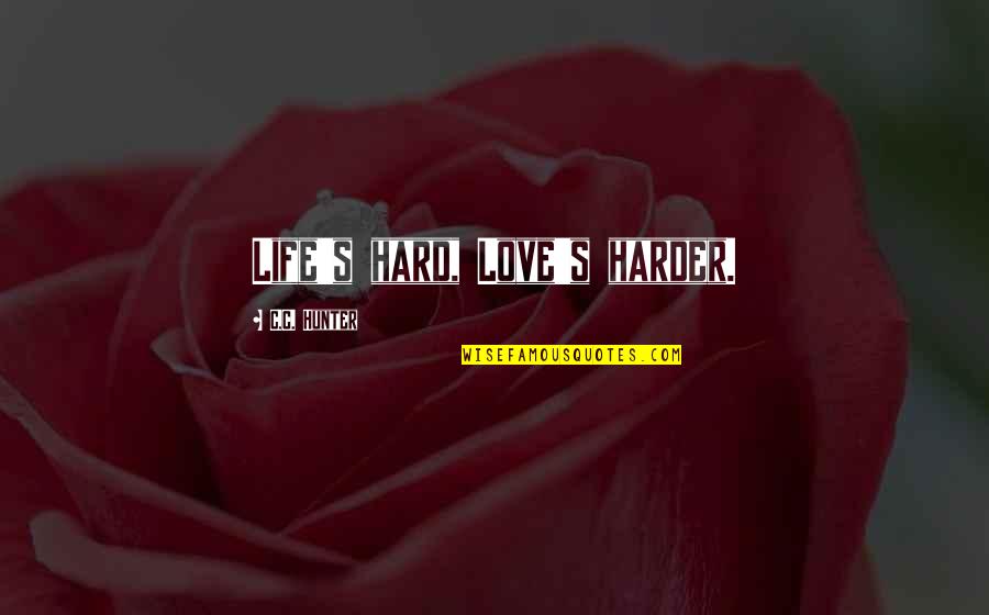 Seedfolks Character Quotes By C.C. Hunter: Life's hard, Love's harder.
