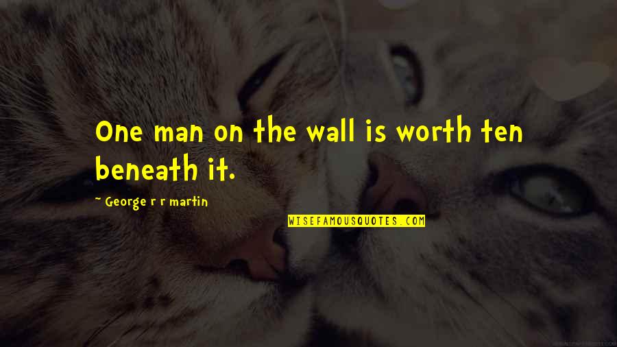 Seedfolks Character Quotes By George R R Martin: One man on the wall is worth ten