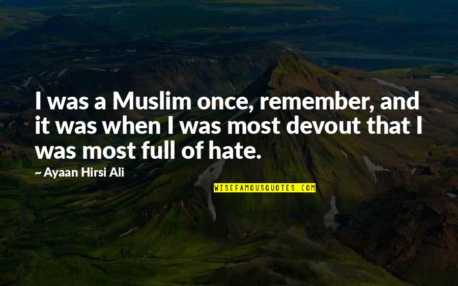 Seedfolks Kim Quotes By Ayaan Hirsi Ali: I was a Muslim once, remember, and it Seedfolks Kim Quotes By Ayaan Hirsi Ali: I was a Muslim once, remember, and it