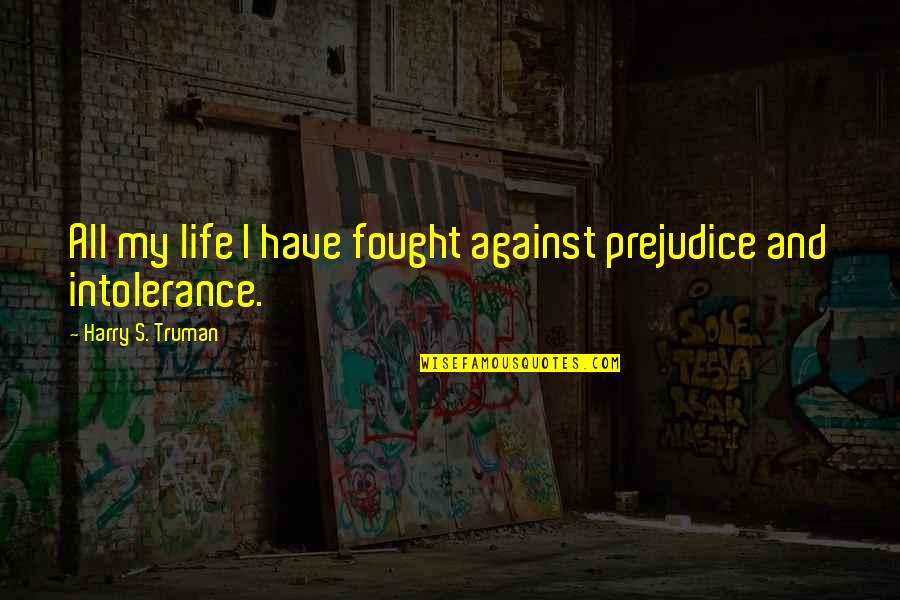 Seedfolks Kim Quotes By Harry S. Truman: All my life I have fought against prejudice Seedfolks Kim Quotes By Harry S. Truman: All my life I have fought against prejudice