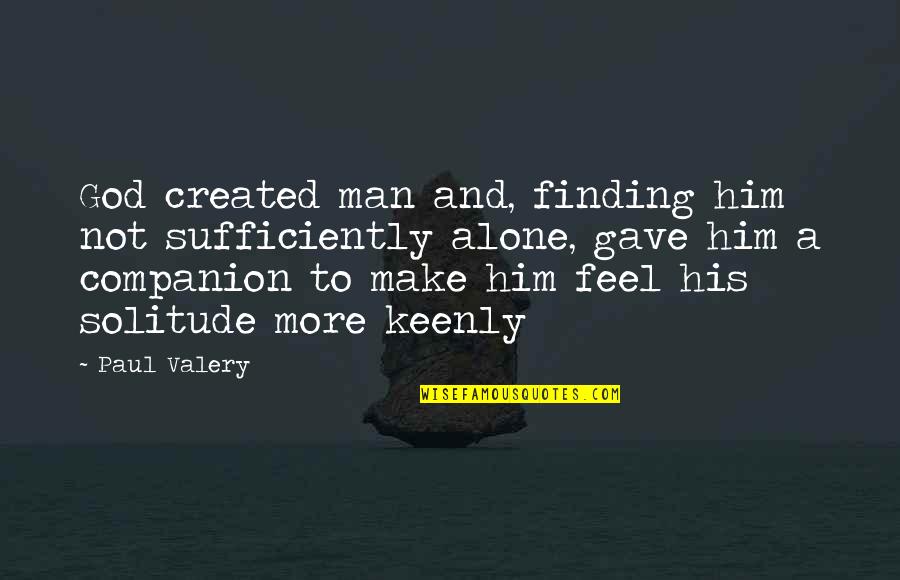 Seedfolks Kim Quotes By Paul Valery: God created man and, finding him not sufficiently Seedfolks Kim Quotes By Paul Valery: God created man and, finding him not sufficiently