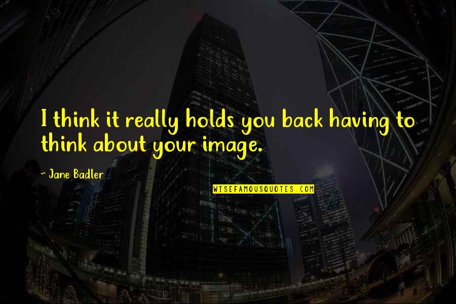 Seedier Quotes By Jane Badler: I think it really holds you back having