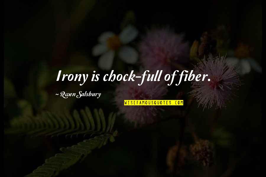 Seedier Quotes By Qwen Salsbury: Irony is chock-full of fiber. Seedier Quotes By Qwen Salsbury: Irony is chock-full of fiber.