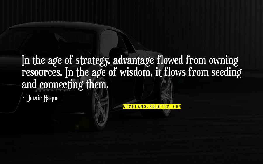 Seeding Quotes By Umair Haque: In the age of strategy, advantage flowed from