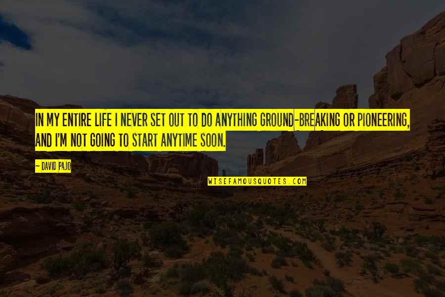 Seedling Quotes By David Pajo: In my entire life I never set out